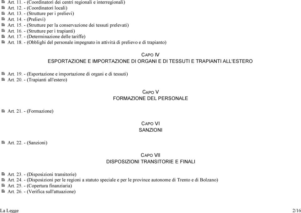 - (Obblighi del personale impegnato in attività di prelievo e di trapianto) CAPO IV ESPORTAZIONE E IMPORTAZIONE DI ORGANI E DI TESSUTI E TRAPIANTI ALL'ESTERO Art. 19.