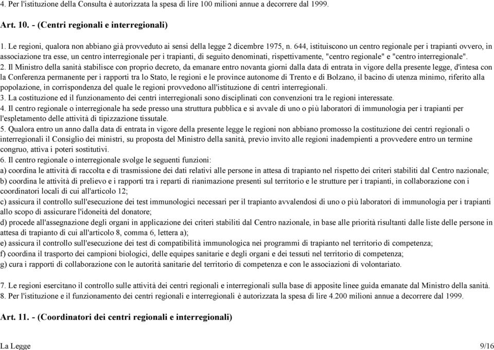 644, istituiscono un centro regionale per i trapianti ovvero, in associazione tra esse, un centro interregionale per i trapianti, di seguito denominati, rispettivamente, "centro regionale" e "centro