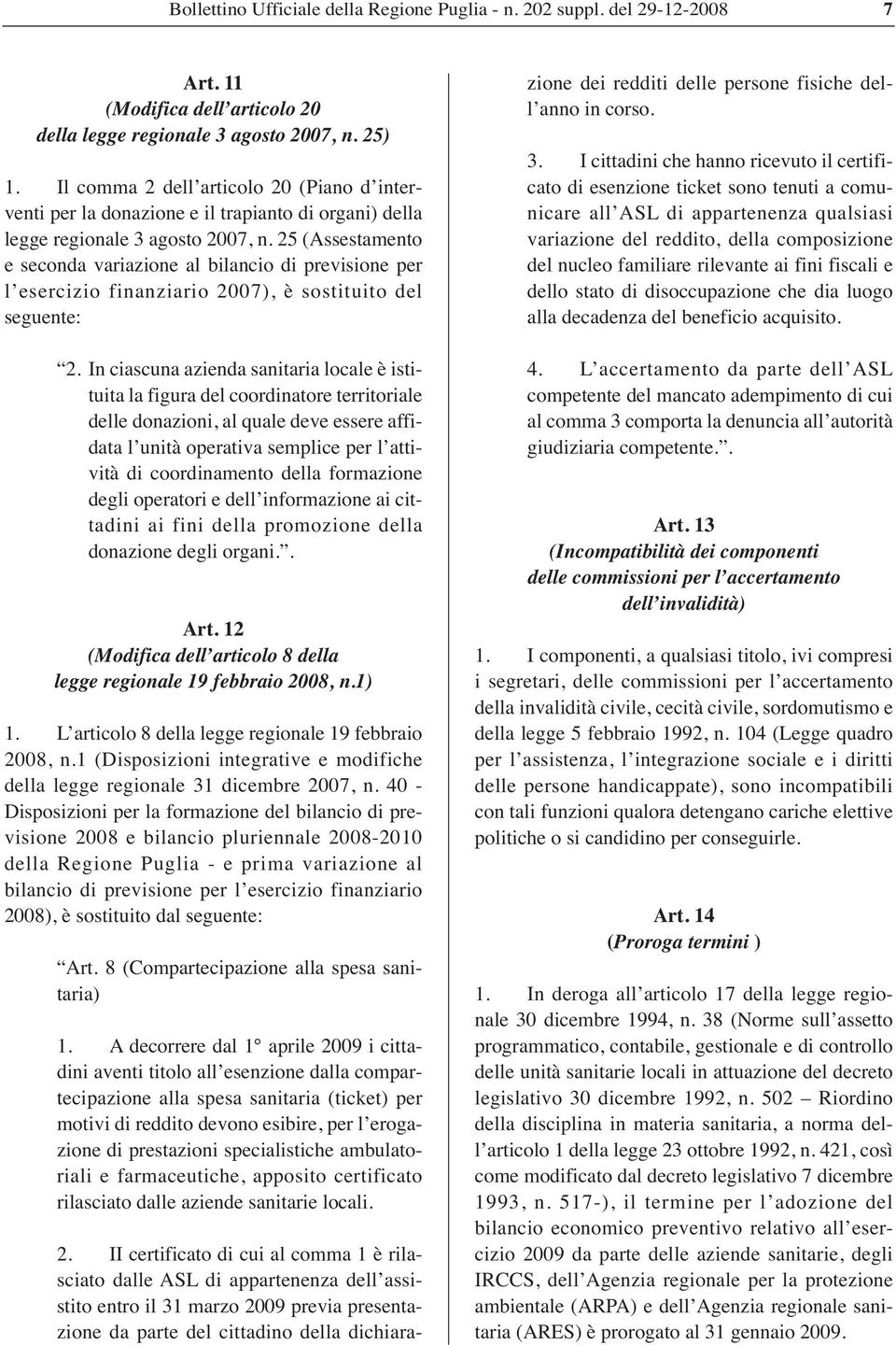 25 (Assestamento e seconda variazione al bilancio di previsione per l esercizio finanziario 2007), è sostituito del seguente: 2.