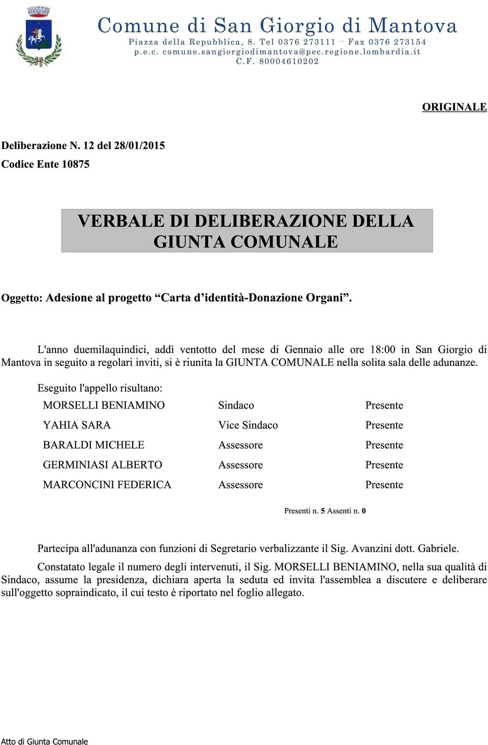 L'anno duemilaquindici, addì ventotto del mese di Gennaio alle ore 18:00 in San Giorgio di Mantova in seguito a regolari inviti, si è riunita la GIUNTA COMUNALE nella solita sala delle adunanze.