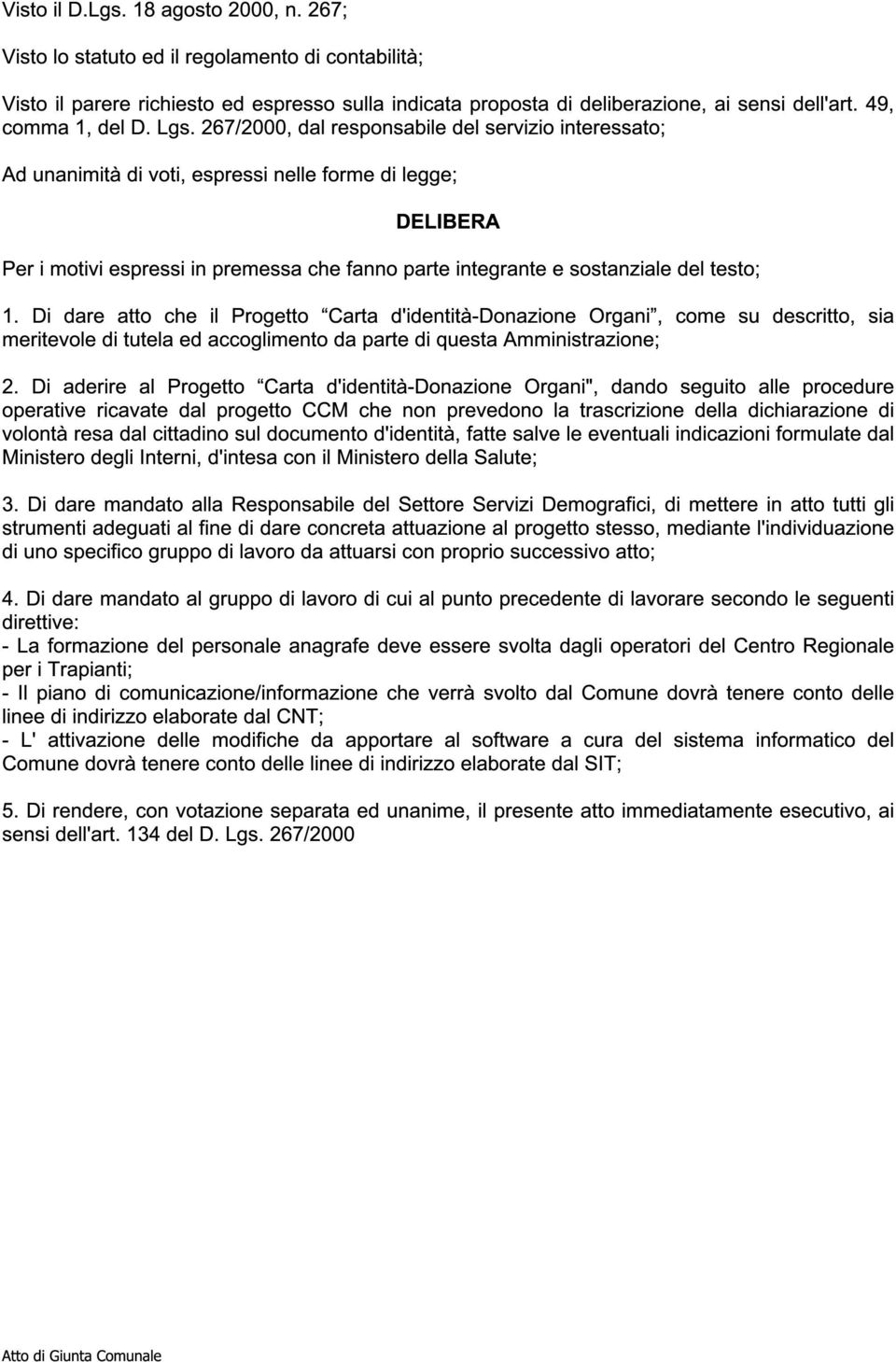 267/2000, dal responsabile del servizio interessato; Ad unanimità di voti, espressi nelle forme di legge; DELIBERA Per i motivi espressi in premessa che fanno parte integrante e sostanziale del