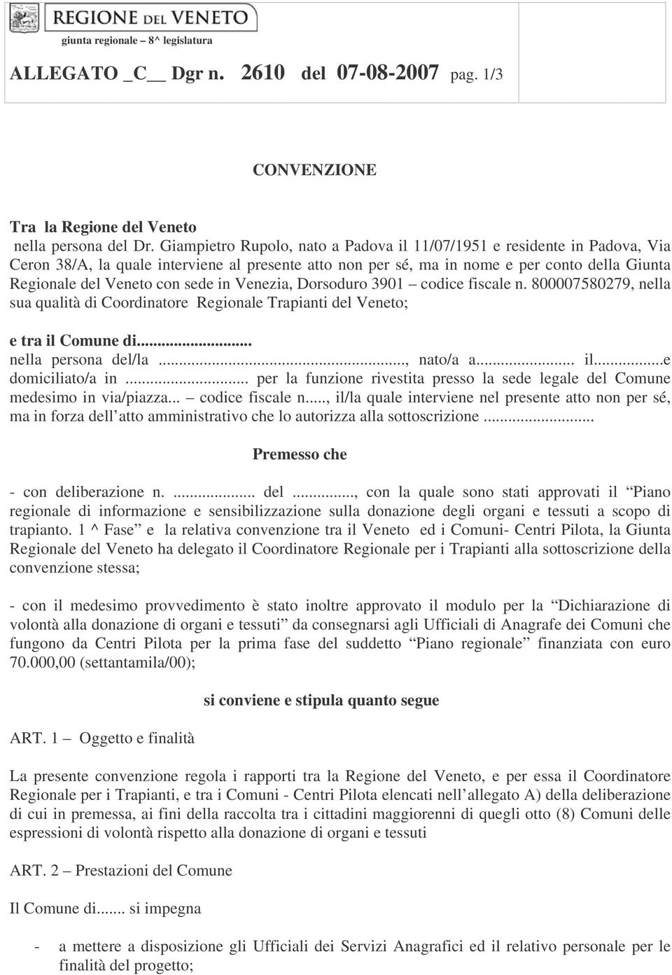 sede in Venezia, Dorsoduro 3901 codice fiscale n. 800007580279, nella sua qualità di Coordinatore Regionale Trapianti del Veneto; e tra il Comune di... nella persona del/la..., nato/a a... il...e domiciliato/a in.