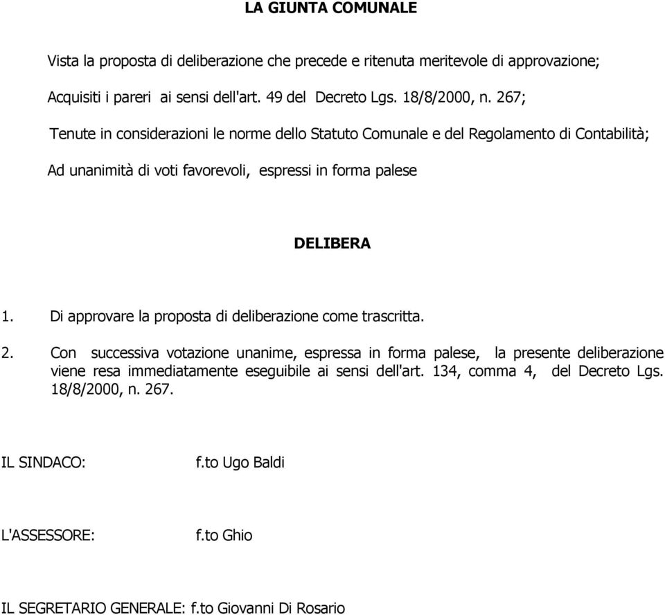 267; Tenute in considerazioni le norme dello Statuto Comunale e del Regolamento di Contabilità; Ad unanimità di voti favorevoli, espressi in forma palese DELIBERA 1.