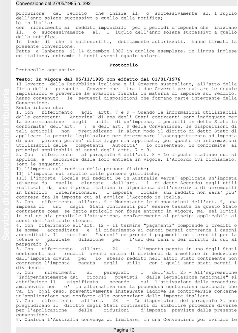 Fatta a Canberra il 14 dicembre 1982 in duplice esemplare, in lingua inglese ed italiana, entrambi i testi aventi eguale valore. Protocollo aggiuntivo.