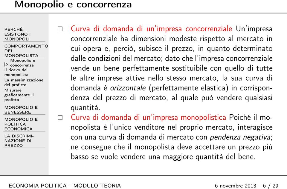 perfettamente sostituibile con quello di tutte le altre imprese attive nello stesso mercato, la sua curva di domanda è orizzontale (perfettamente elastica) in corrispondenza del prezzo di mercato, al