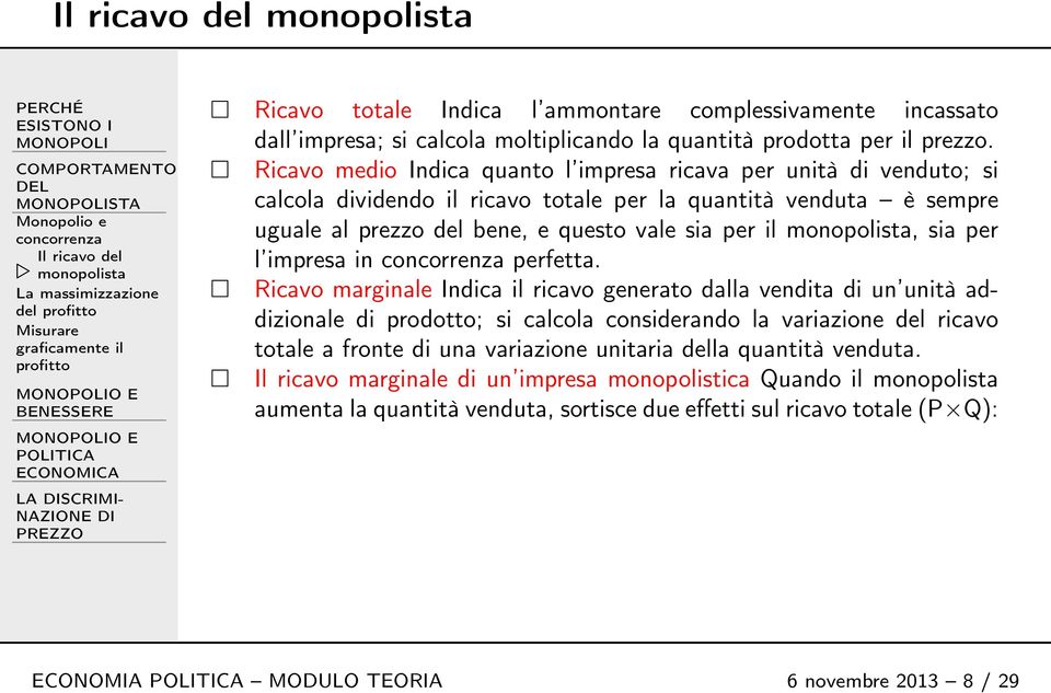 Ricavo medio Indica quanto l impresa ricava per unità di venduto; si calcola dividendo il ricavo totale per la quantità venduta è sempre uguale al prezzo del bene, e questo vale sia per il