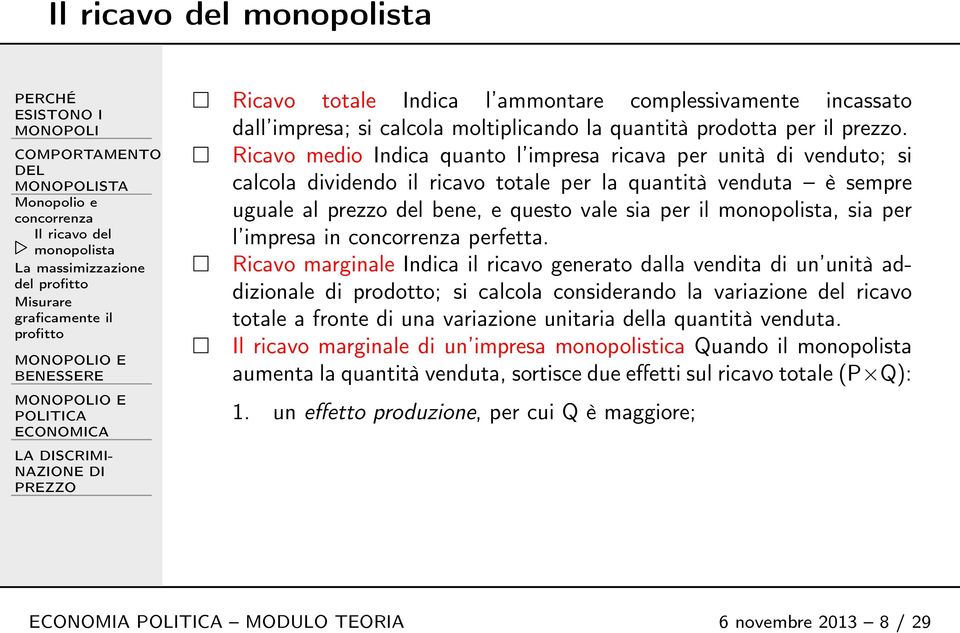 Ricavo medio Indica quanto l impresa ricava per unità di venduto; si calcola dividendo il ricavo totale per la quantità venduta è sempre uguale al prezzo del bene, e questo vale sia per il