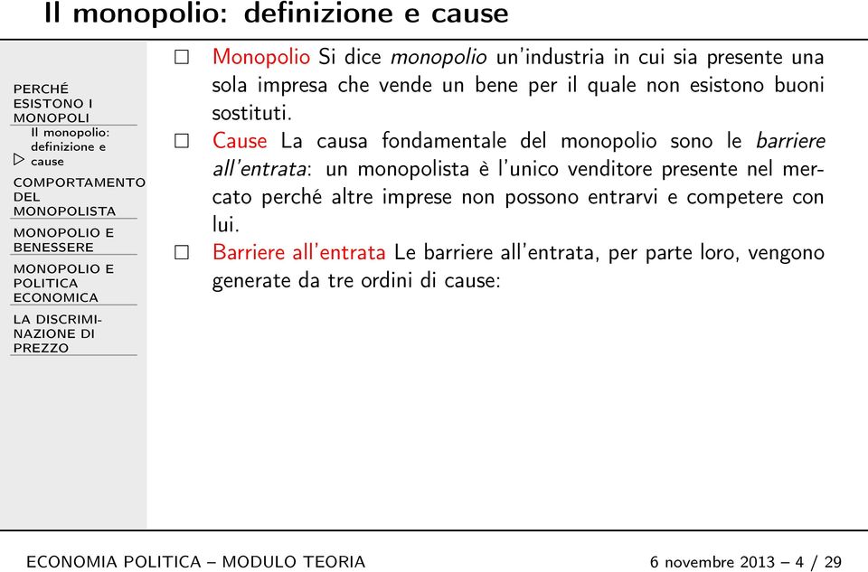 Cause La causa fondamentale del monopolio sono le barriere all entrata: un monopolista è l unico venditore presente nel mercato perché