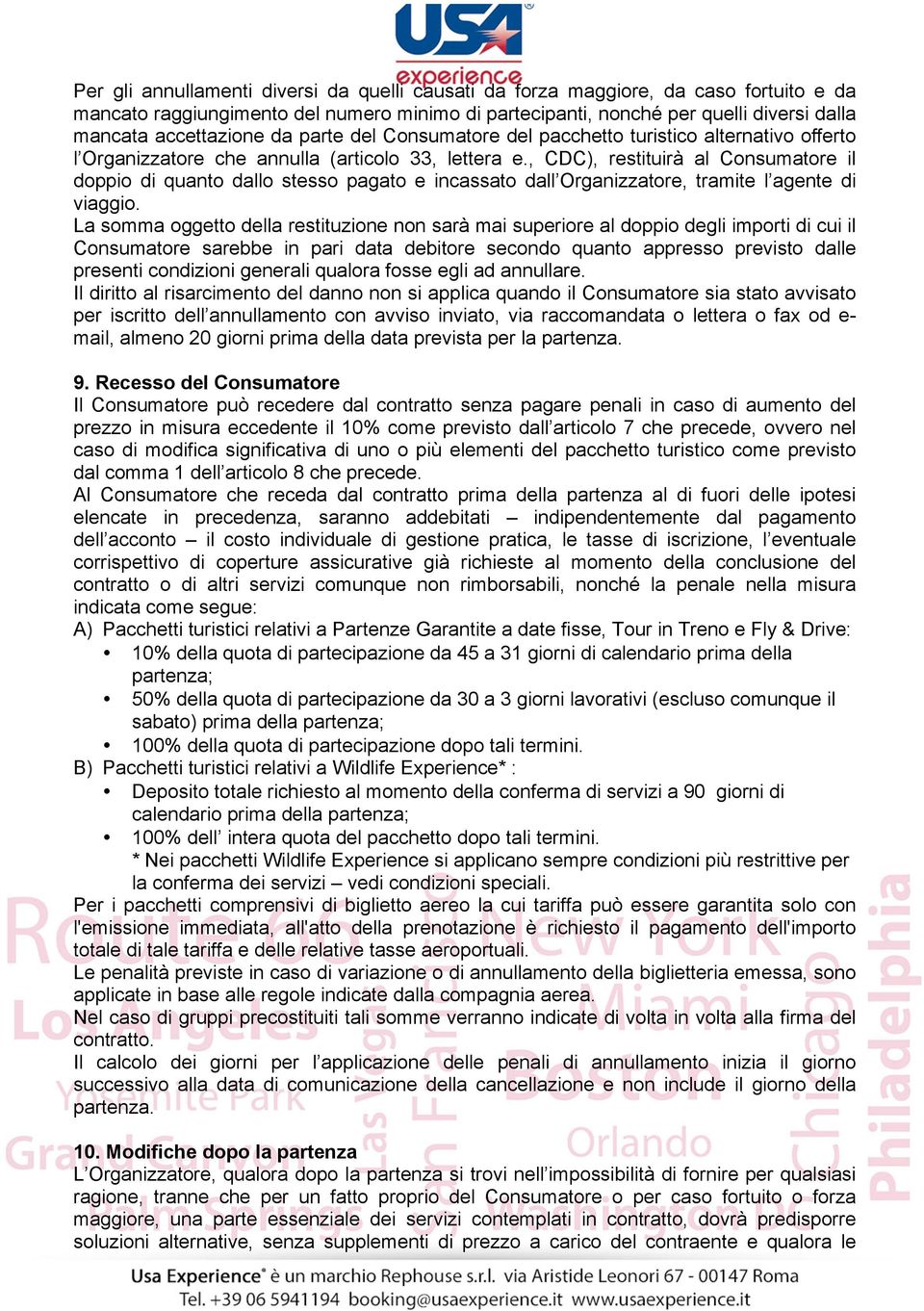 , CDC), restituirà al Consumatore il doppio di quanto dallo stesso pagato e incassato dall Organizzatore, tramite l agente di viaggio.