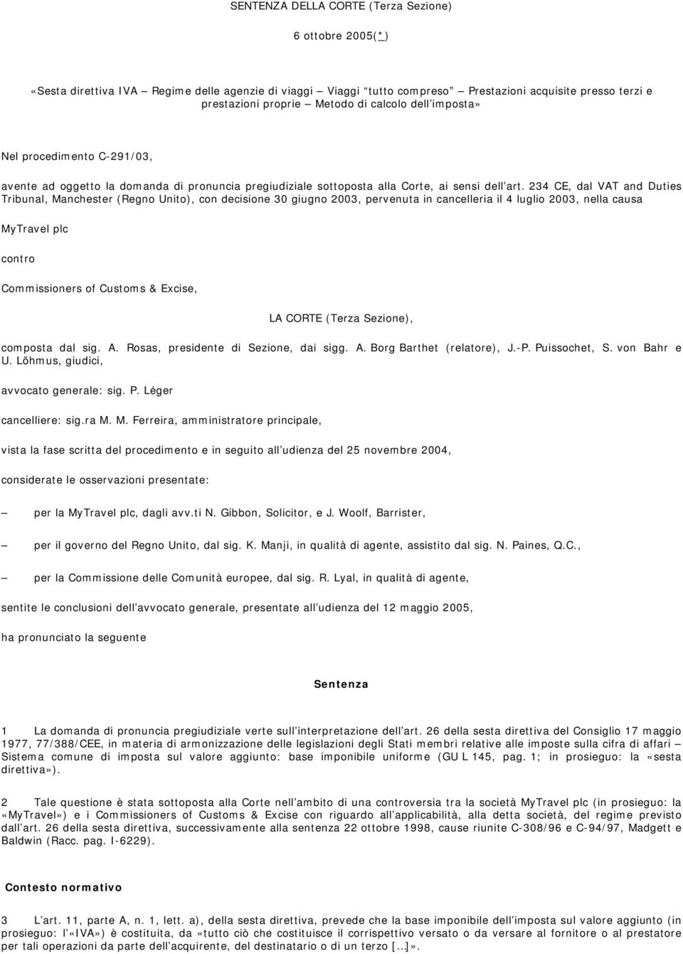 234 CE, dal VAT and Duties Tribunal, Manchester (Regno Unito), con decisione 30 giugno 2003, pervenuta in cancelleria il 4 luglio 2003, nella causa MyTravel plc contro Commissioners of Customs &