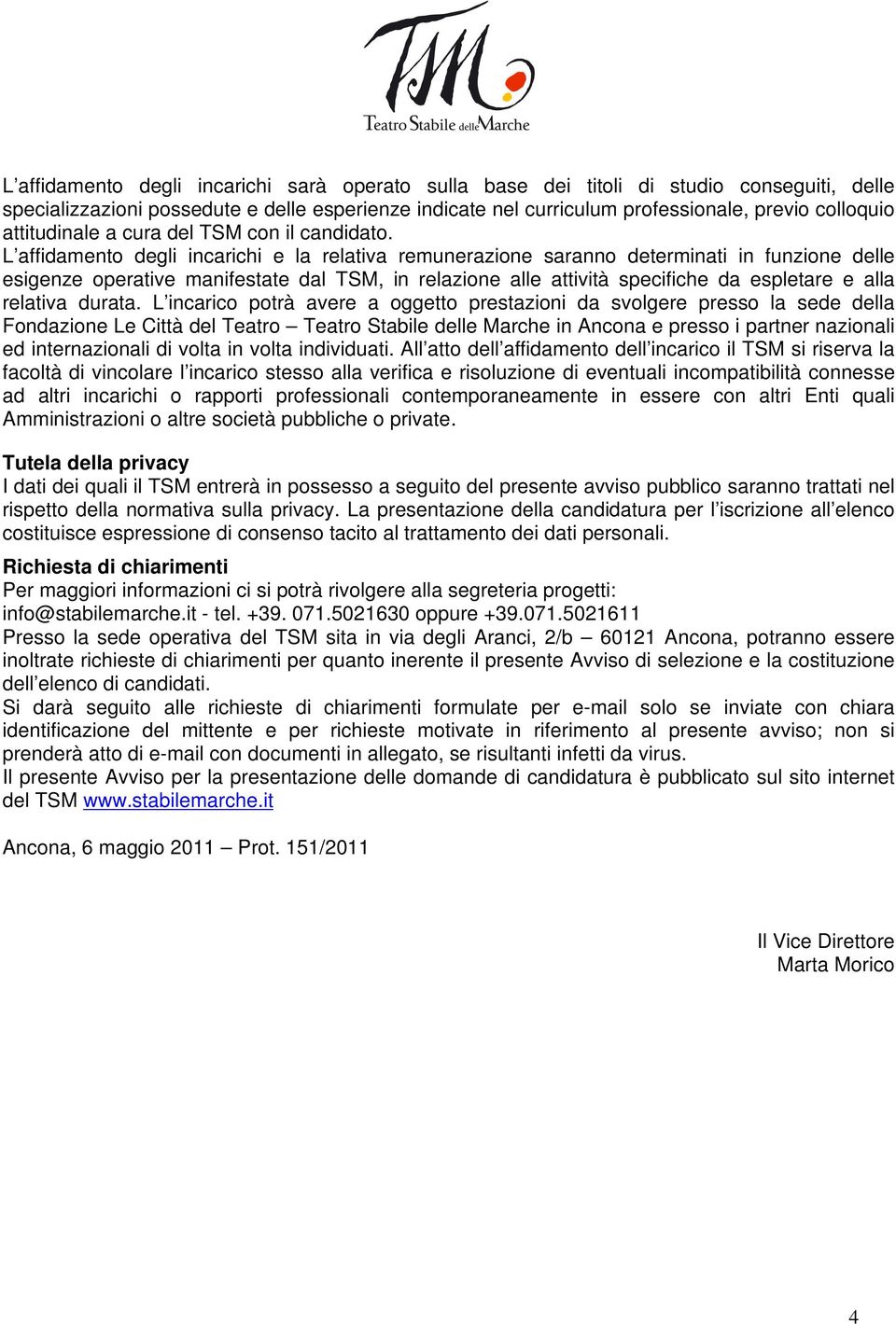 L affidamento degli incarichi e la relativa remunerazione saranno determinati in funzione delle esigenze operative manifestate dal TSM, in relazione alle attività specifiche da espletare e alla