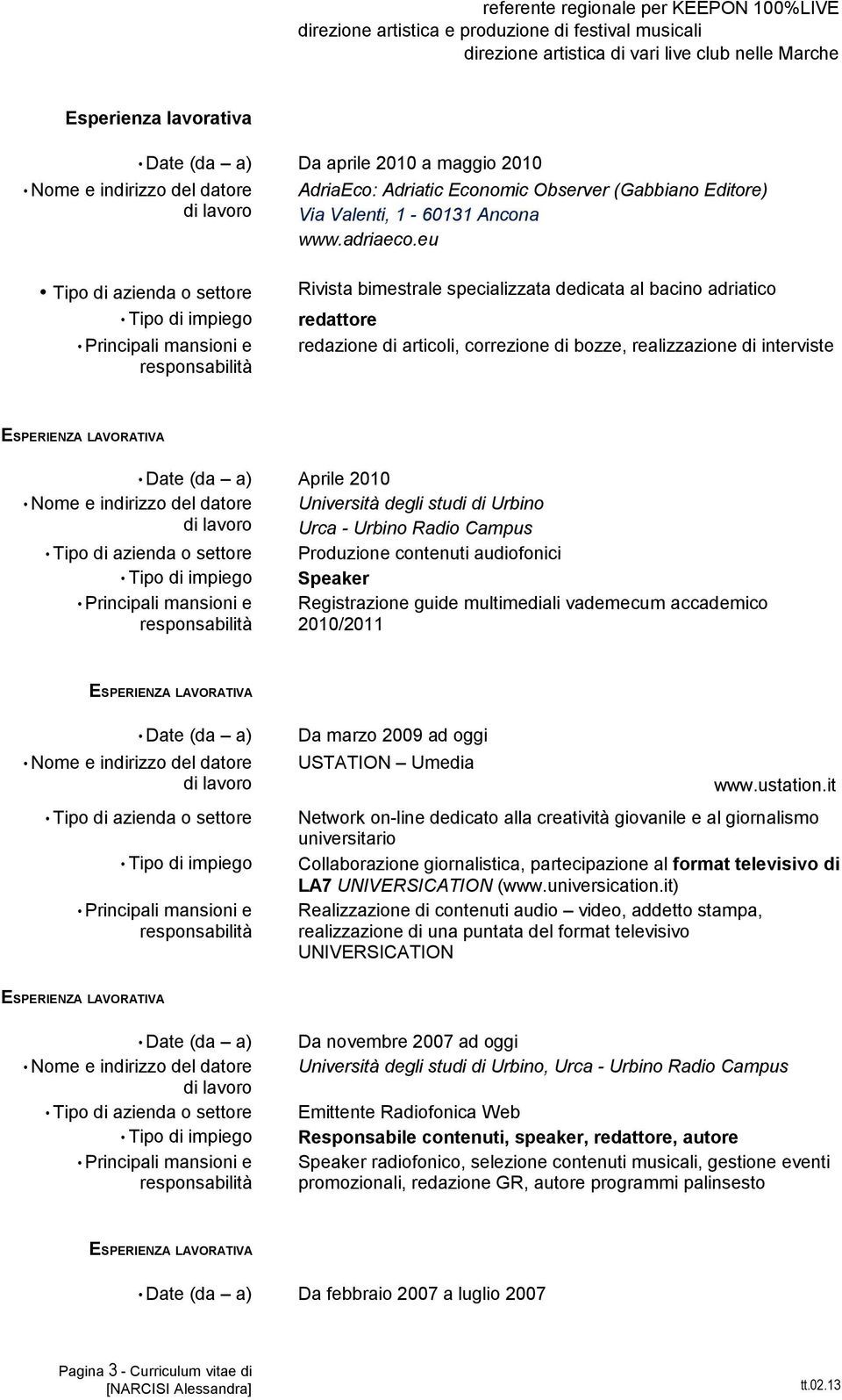 eu Rivista bimestrale specializzata dedicata al bacino adriatico redattore redazione di articoli, correzione di bozze, realizzazione di interviste Aprile 2010 Università degli studi di Urbino Urca -