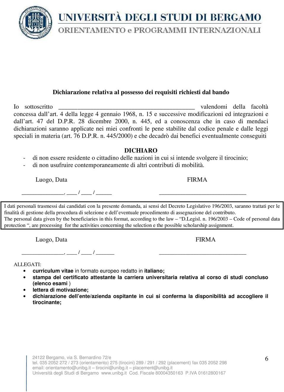 445, ed a conoscenza che in caso di mendaci dichiarazioni saranno applicate ne