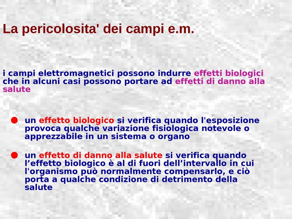 i campi elettromagnetici possono indurre effetti biologici che in alcuni casi possono portare ad effetti di danno alla salute