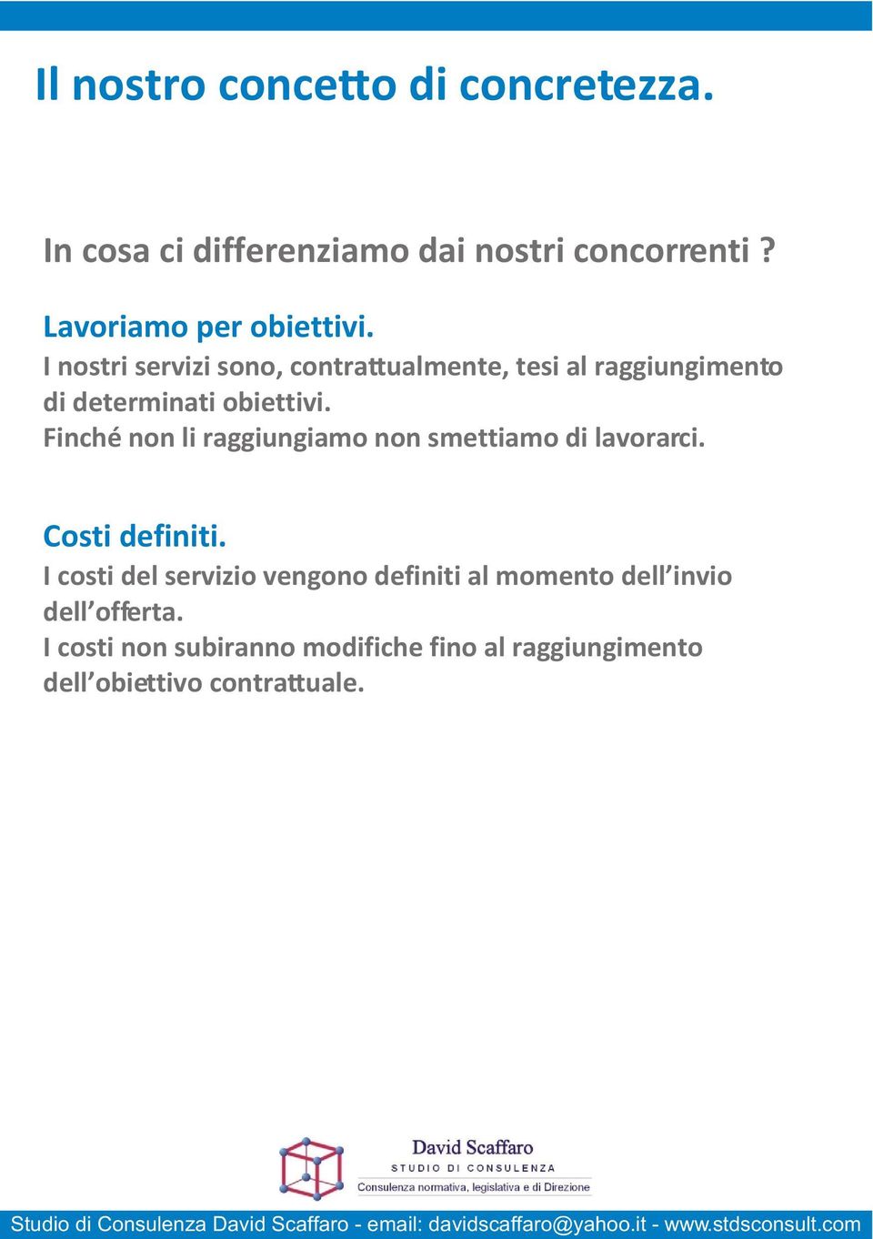 I nostri servizi sono, contrattualmente, tesi al raggiungimento di determinati obiettivi.