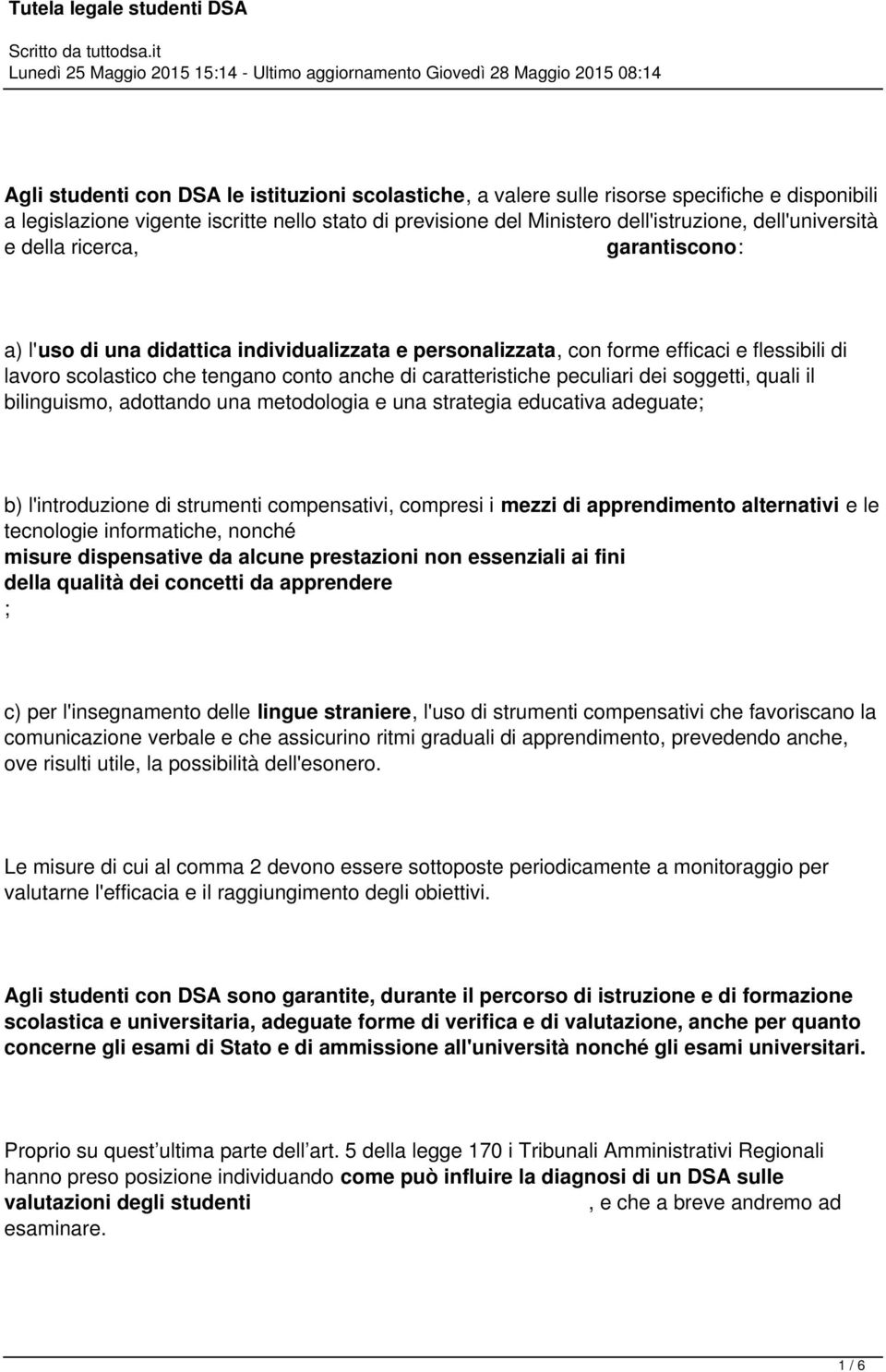 caratteristiche peculiari dei soggetti, quali il bilinguismo, adottando una metodologia e una strategia educativa adeguate; b) l'introduzione di strumenti compensativi, compresi i mezzi di