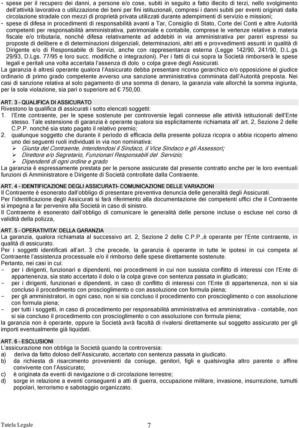 responsabilità avanti a Tar, Consiglio di Stato, Corte dei Conti e altre Autorità competenti per responsabilità amministrativa, patrimoniale e contabile, comprese le vertenze relative a materia