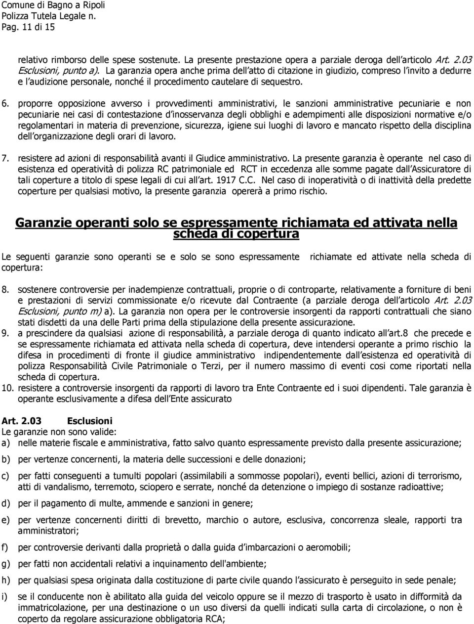 proporre opposizione avverso i provvedimenti amministrativi, le sanzioni amministrative pecuniarie e non pecuniarie nei casi di contestazione d inosservanza degli obblighi e adempimenti alle