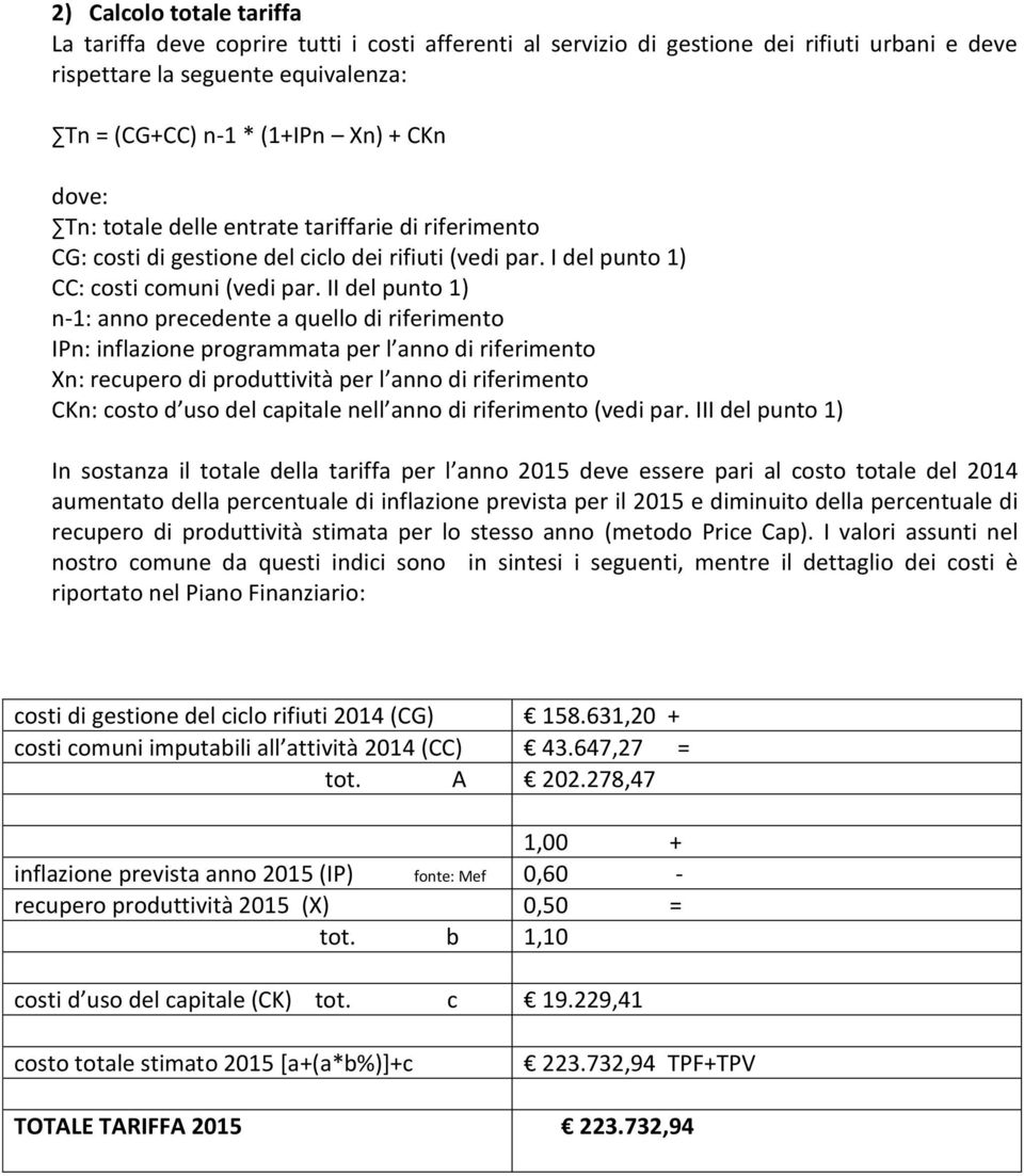 II del punto 1) n-1: anno precedente a quello di riferimento IPn: inflazione programmata per l anno di riferimento Xn: recupero di produttività per l anno di riferimento CKn: costo d uso del capitale