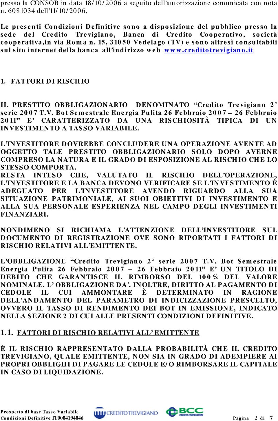 15, 31050 Vedelago (TV) e sono altresì consultabili sul sito internet della banca all indirizzo web www.creditotrevigiano.it 1.