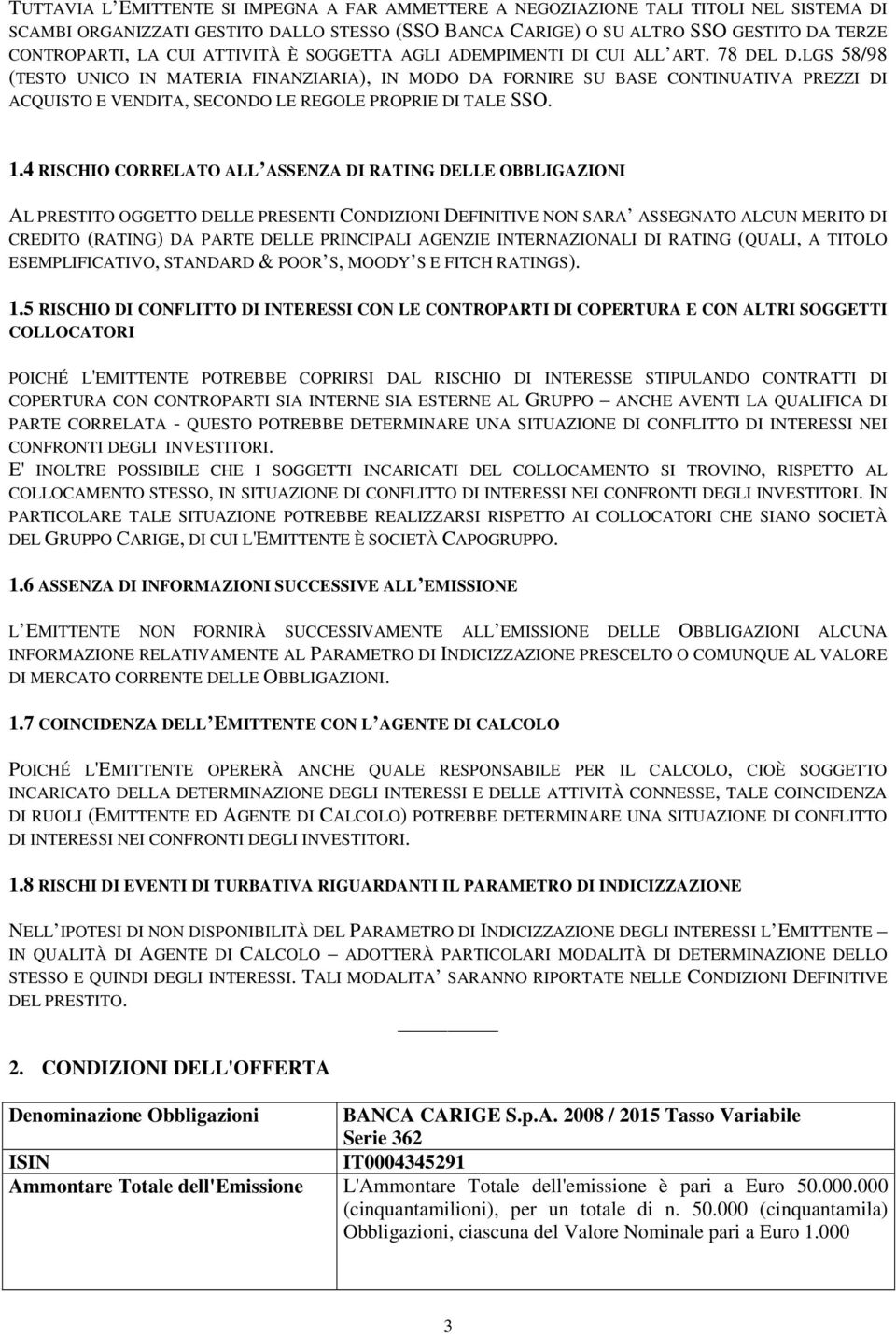 LGS 58/98 (TESTO UNICO IN MATERIA FINANZIARIA), IN MODO DA FORNIRE SU BASE CONTINUATIVA PREZZI DI ACQUISTO E VENDITA, SECONDO LE REGOLE PROPRIE DI TALE SSO. 1.