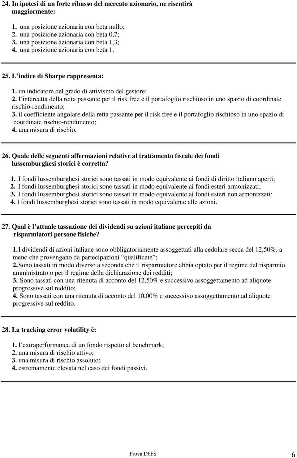 l intercetta della retta passante per il risk free e il portafoglio rischioso in uno spazio di coordinate rischio-rendimento; 3.