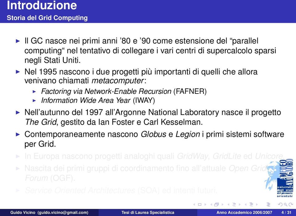 1997 all Argonne National Laboratory nasce il progetto The Grid, gestito da Ian Foster e Carl Kesselman. Contemporaneamente nascono Globus e Legion i primi sistemi software per Grid.