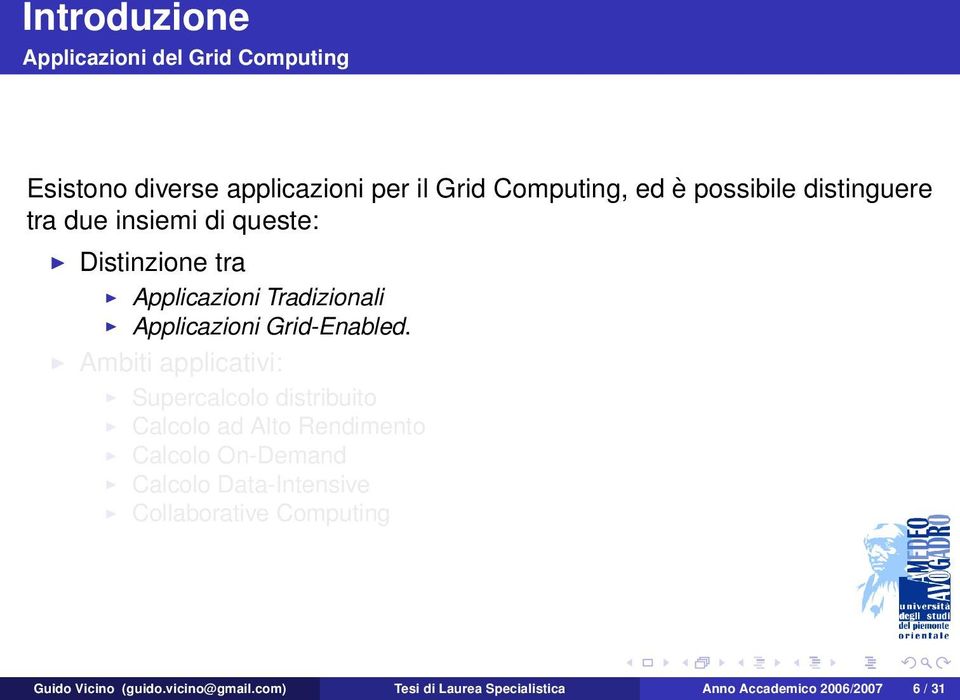 Ambiti applicativi: Supercalcolo distribuito Calcolo ad Alto Rendimento Calcolo On-Demand Calcolo Data-Intensive