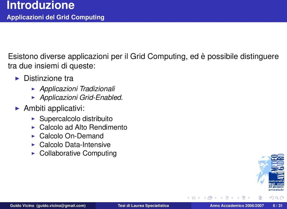 Ambiti applicativi: Supercalcolo distribuito Calcolo ad Alto Rendimento Calcolo On-Demand Calcolo Data-Intensive