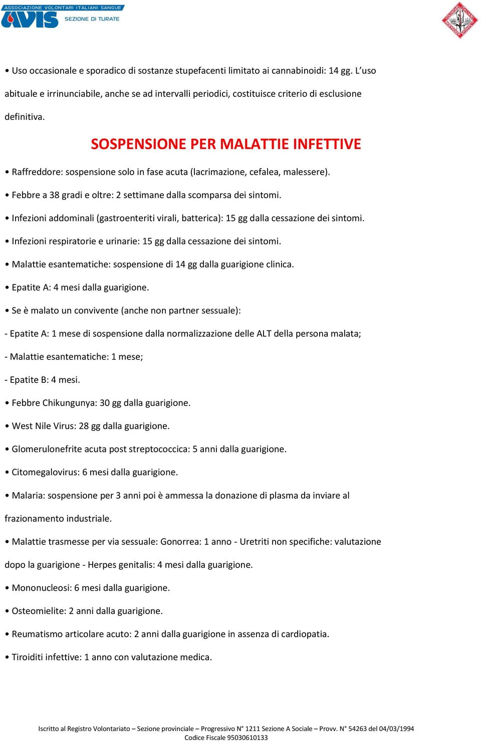 Infezioni addominali (gastroenteriti virali, batterica): 15 gg dalla cessazione dei sintomi. Infezioni respiratorie e urinarie: 15 gg dalla cessazione dei sintomi.