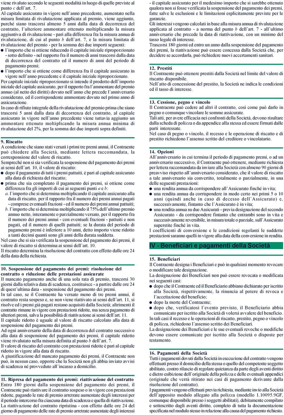 decorrenza del contratto, l ulteriore ammontare ottenuto moltiplicando la misura aggiuntiva di rivalutazione - pari alla differenza fra la misura annua di rivalutazione, di cui al punto b dell art.