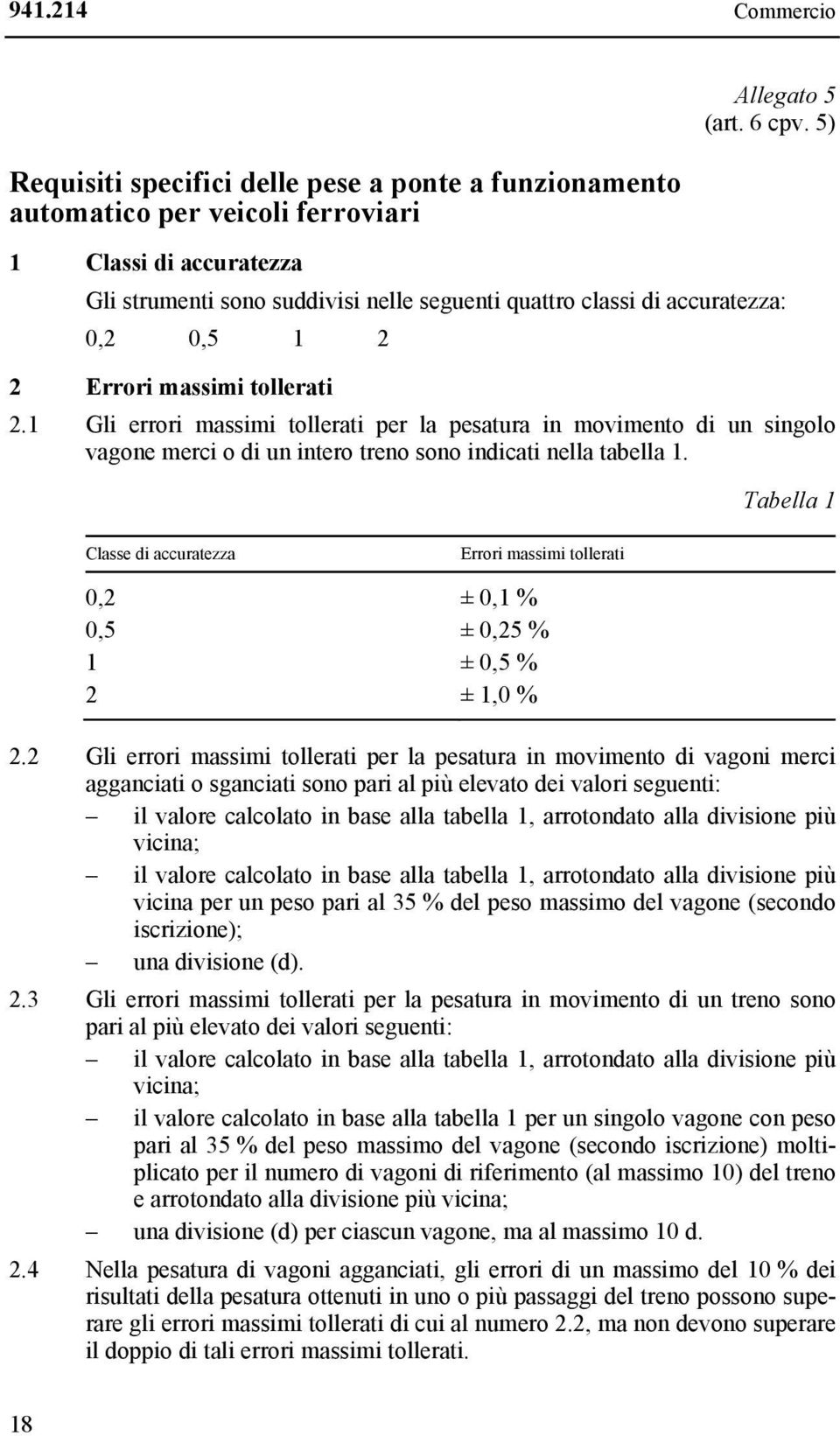 1 2 2 Errori massimi tollerati 2.1 Gli errori massimi tollerati per la pesatura in movimento di un singolo vagone merci o di un intero treno sono indicati nella tabella 1.