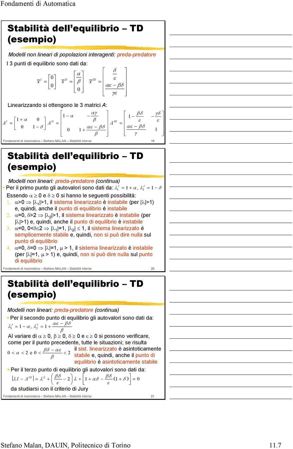 reda-redatore (cotiua) I I Per il rimo uto gli autovalori soo dati da: λ = + α, λ2 = δ Essedo α e δ si hao le segueti ossibilità:.