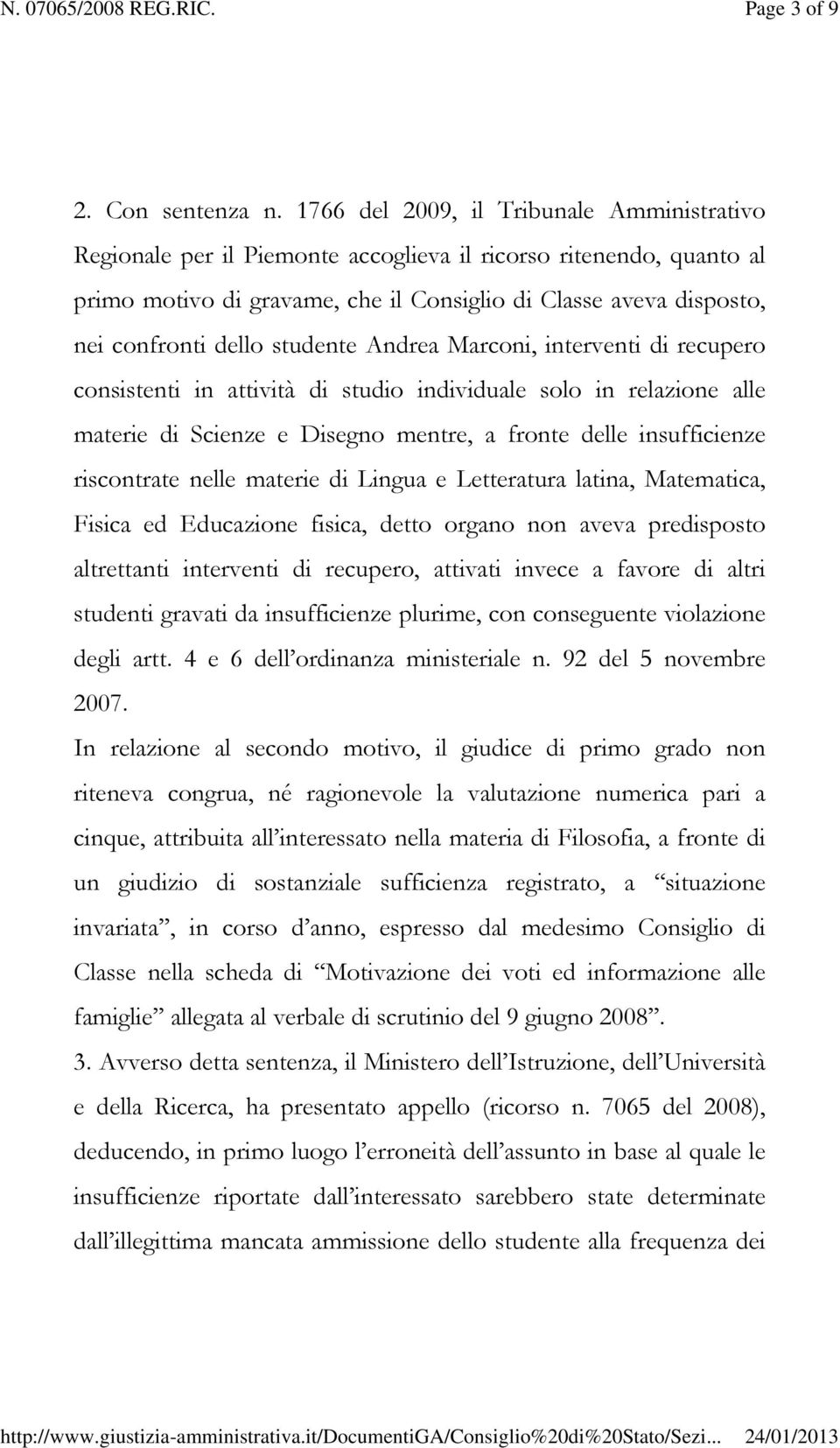 studente Andrea Marconi, interventi di recupero consistenti in attività di studio individuale solo in relazione alle materie di Scienze e Disegno mentre, a fronte delle insufficienze riscontrate