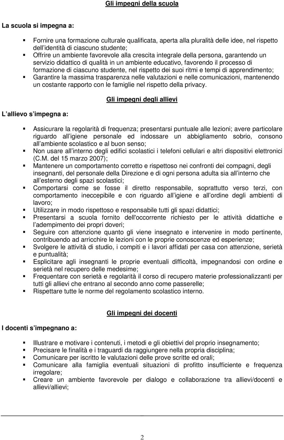 ritmi e tempi di apprendimento; Garantire la massima trasparenza nelle valutazioni e nelle comunicazioni, mantenendo un costante rapporto con le famiglie nel rispetto della privacy.