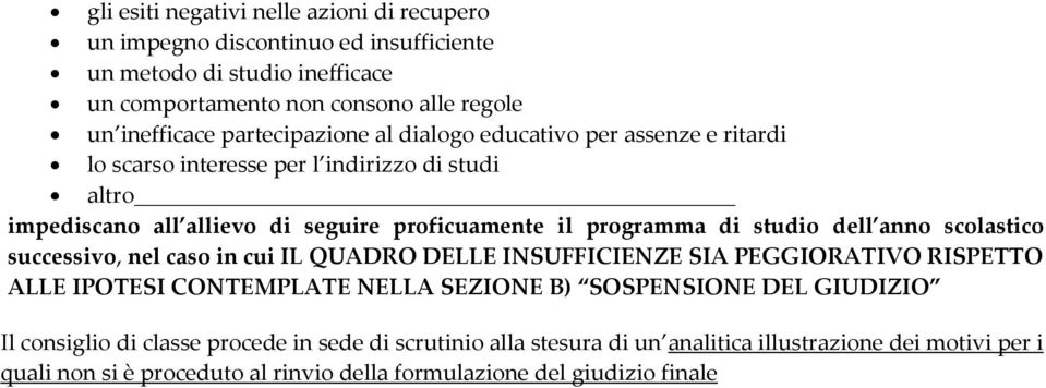 studio dell anno scolastico successivo, nel caso in cui IL QUADRO DELLE INSUFFICIENZE SIA PEGGIORATIVO RISPETTO ALLE IPOTESI CONTEMPLATE NELLA SEZIONE B) SOSPENSIONE DEL