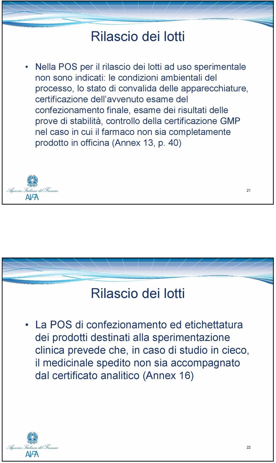 nel caso in cui il farmaco non sia completamente prodotto in officina (Annex 13, p.