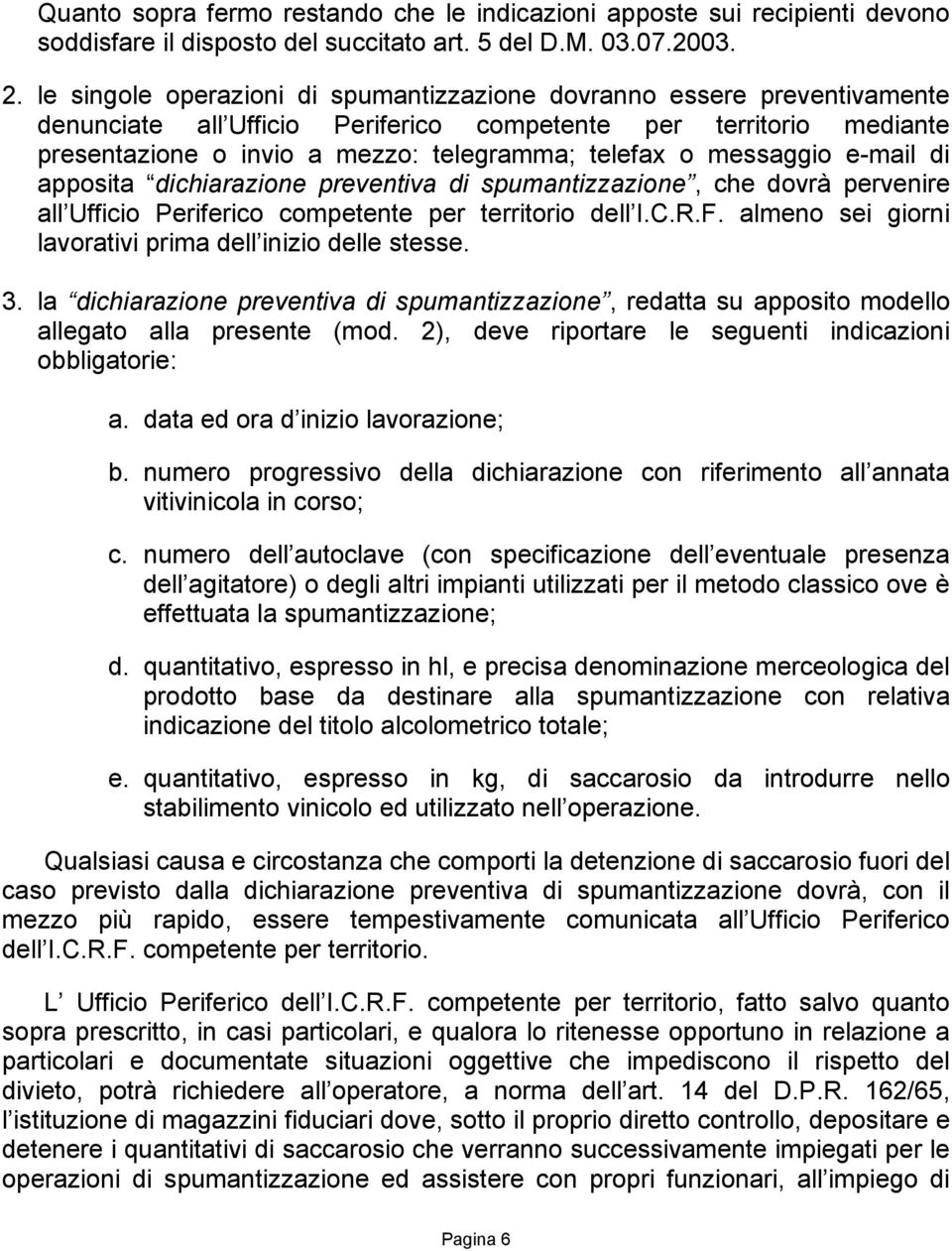 messaggio e-mail di apposita dichiarazione preventiva di spumantizzazione, che dovrà pervenire all Ufficio Periferico competente per territorio dell I.C.R.F.