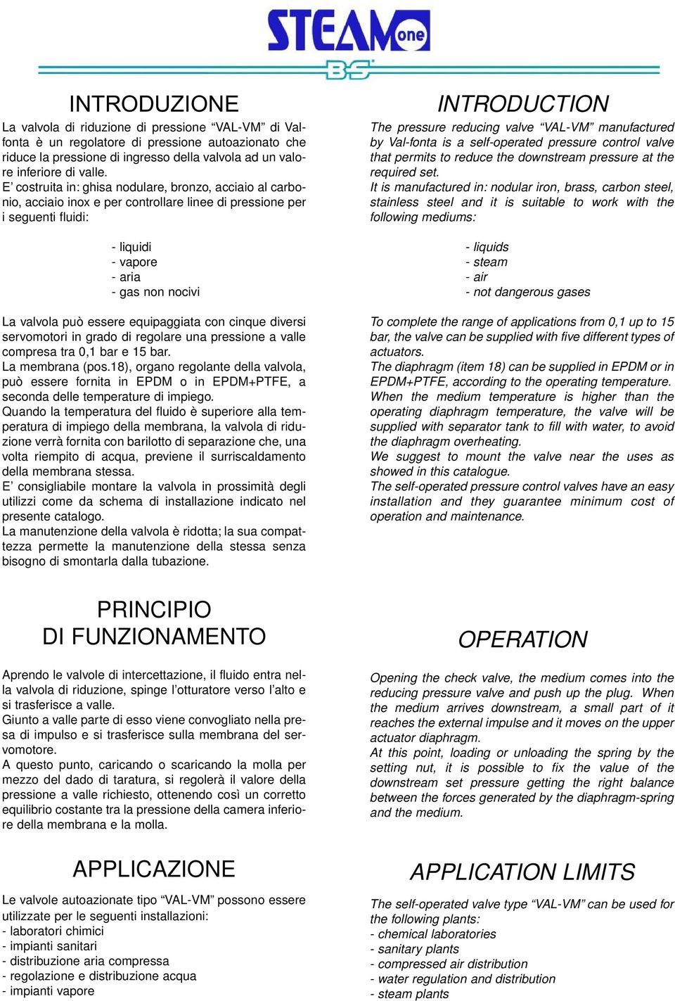 equipaggiata con cinque diversi servomotori in grado di regolare una pressione a valle compresa tra 0,1 bar e 15 bar. La membrana (pos.