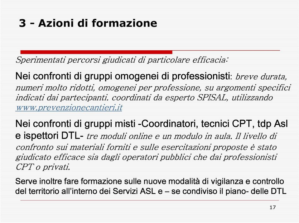 it Nei confronti di gruppi misti -Coordinatori, tecnici CPT, tdp Asl e ispettori DTL- tre moduli online e un modulo in aula.