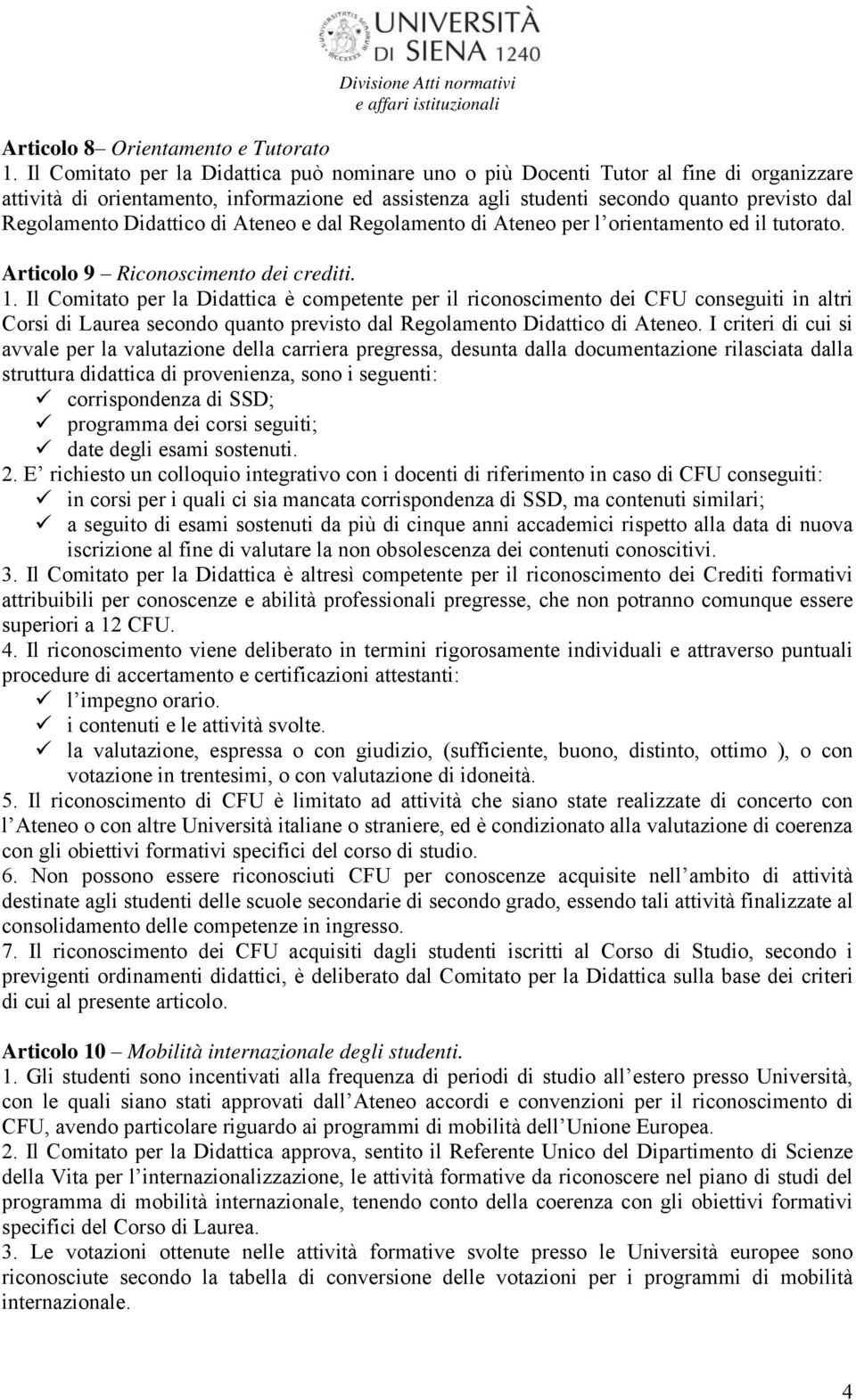 Didattico di Ateneo e dal Regolamento di Ateneo per l orientamento ed il tutorato. Articolo 9 Riconoscimento dei crediti. 1.