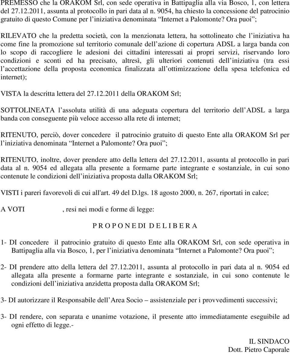 Ora puoi ; RILEVATO che la predetta società, con la menzionata lettera, ha sottolineato che l iniziativa ha come fine la promozione sul territorio comunale dell azione di copertura ADSL a larga banda