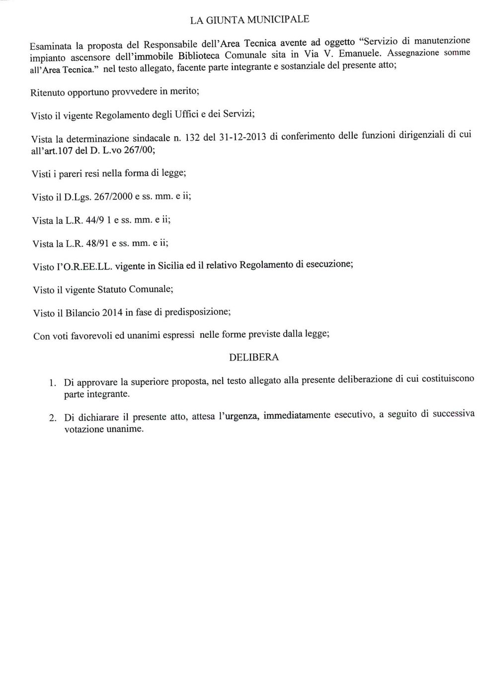 " nel testo allegato, facente parte integrante e sostanziale del presente atto; Ritenuto opportuno provvedere in merito; Visto il vigente Regolamento degli Uffici e dei Servizi; Vista la