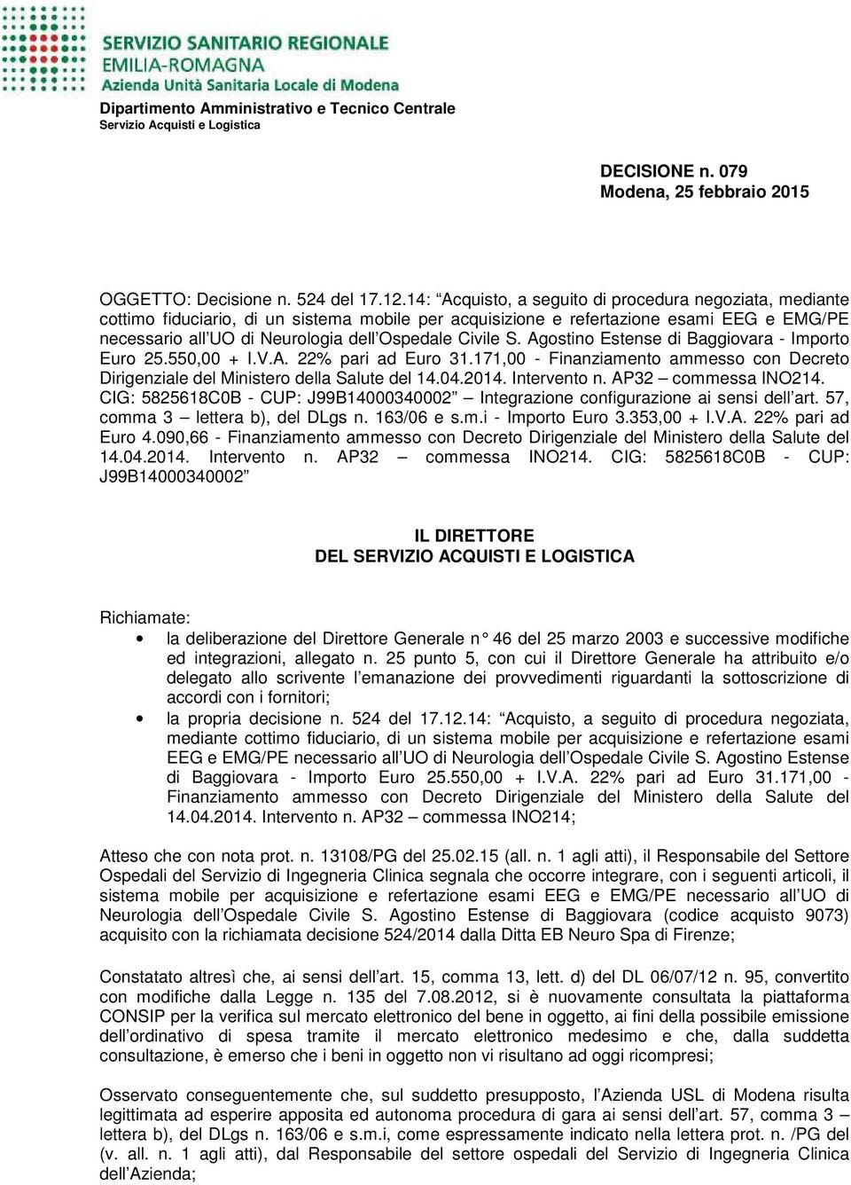 Civile S. Agostino Estense di Baggiovara - Importo Euro 25.550,00 + I.V.A. 22% pari ad Euro 31.171,00 - Finanziamento ammesso con Decreto Dirigenziale del Ministero della Salute del 14.04.2014.