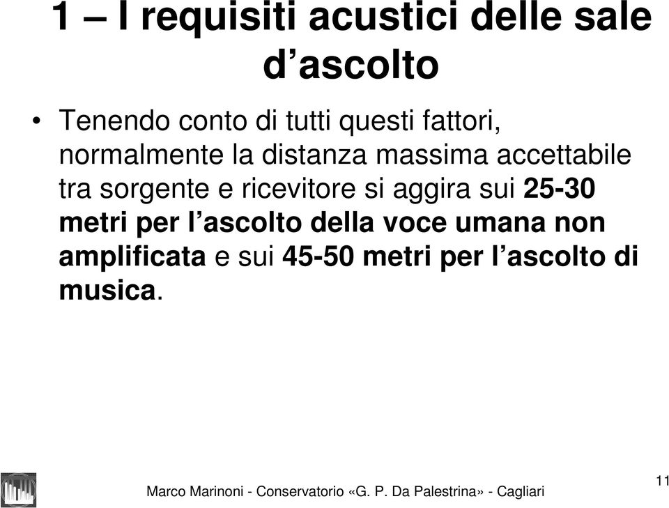 sorgente e ricevitore si aggira sui 25-30 metri per l ascolto della