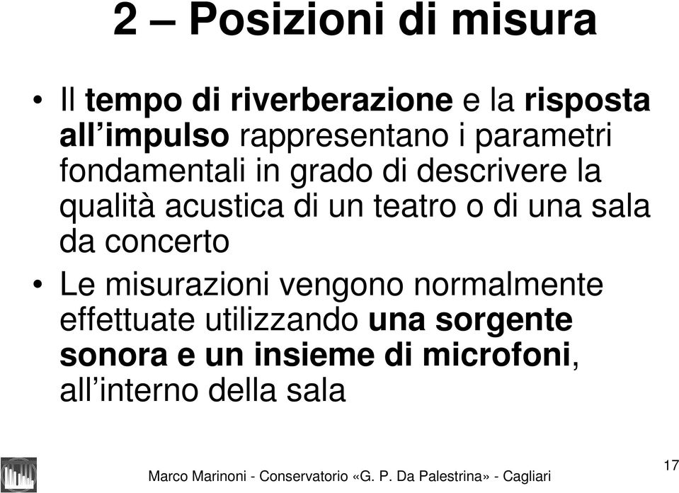 di un teatro o di una sala da concerto Le misurazioni vengono normalmente