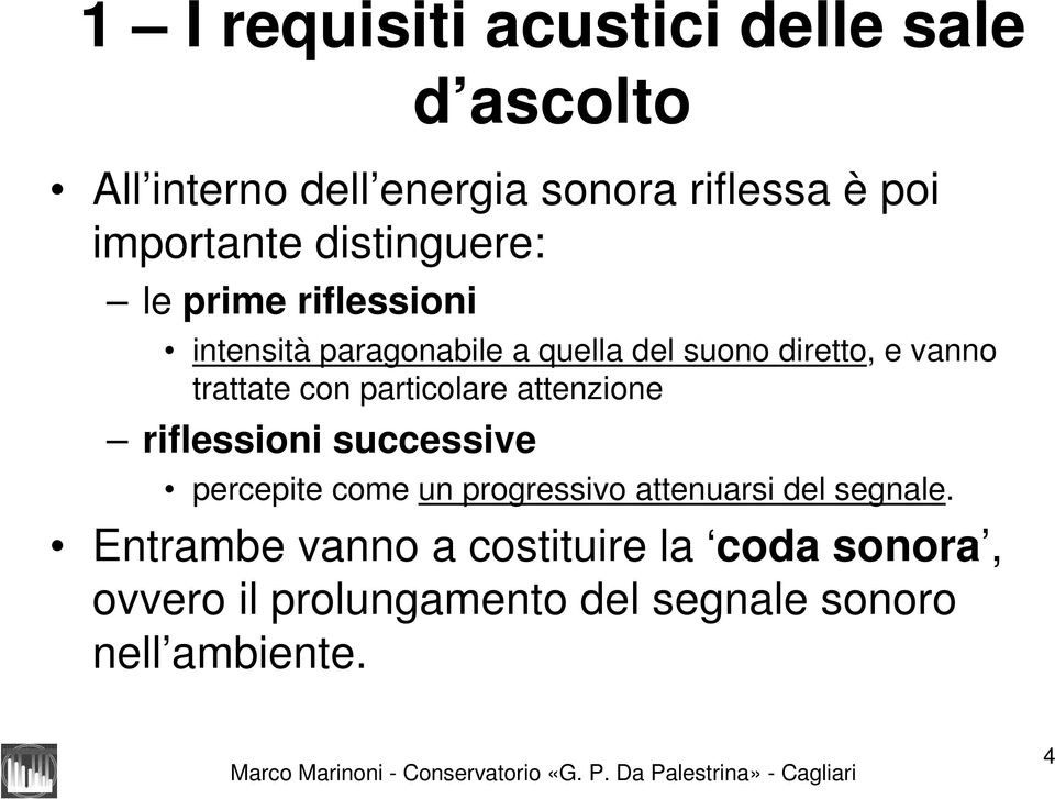 con particolare attenzione riflessioni successive percepite come un progressivo attenuarsi del segnale.