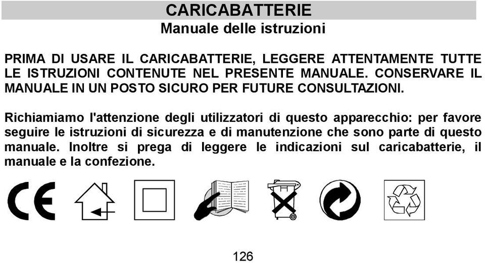 Richiamiamo l'attenzione degli utilizzatori di questo apparecchio: per favore seguire le istruzioni di sicurezza e di