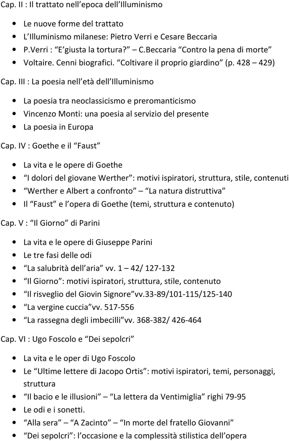 III : La poesia nell età dell Illuminismo La poesia tra neoclassicismo e preromanticismo Vincenzo Monti: una poesia al servizio del presente La poesia in Europa Cap.