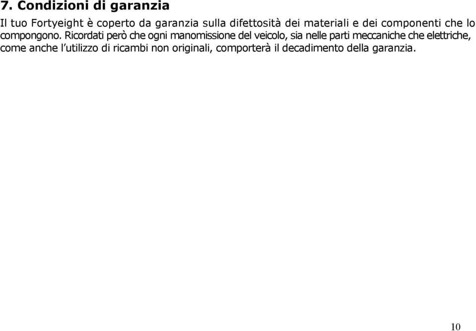 Ricordati però che ogni manomissione del veicolo, sia nelle parti meccaniche